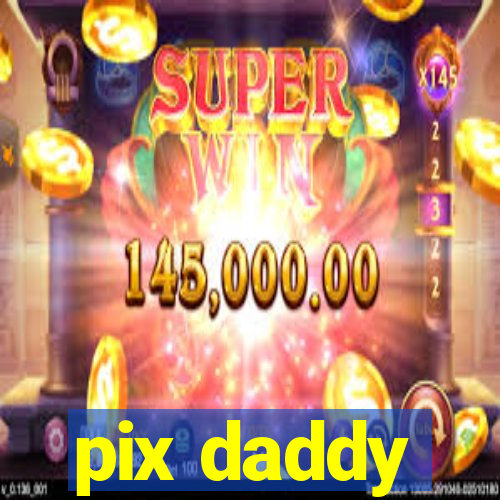 pix daddy